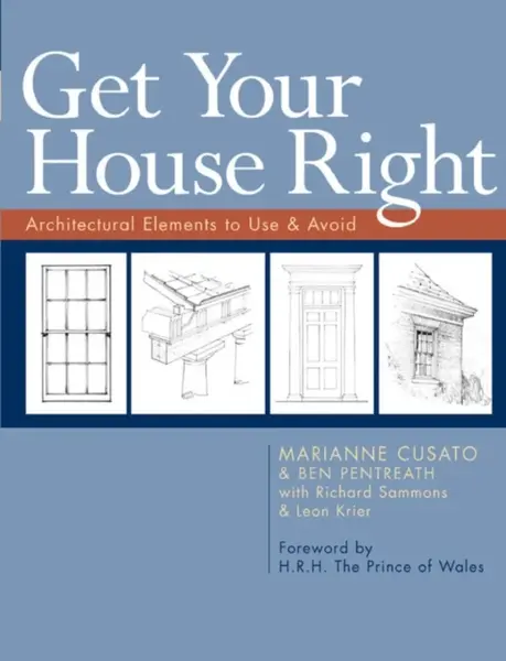 Get Your House Right - Léon Krier, Ben Pentreath, Richard Sammons, Marianne Cusato