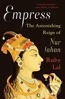 Empress (The Astonishing Reign of Nur Jahan) - Ruby Lal - kniha z kategorie Životopisy, reportáže a myšlenky