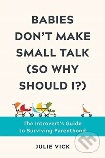 Babies Don't Make Small Talk (So Why Should I?) (The Introvert's Guide to Surviving Parenthood),Babies Don't Make Small Talk (So Why Should I?) (The I