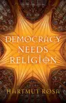 Democracy Needs Religion - Hartmut  Rosa