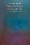 What the Earth Seemed to Say - Marie Howe