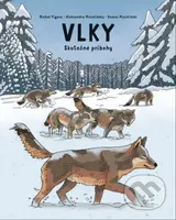 Vlky (Skutočné príbehy) - Aleksandra Mizielińska, Daniel Mizieliński, Michał Figura, Aleksandra Mizielińska (ilustrátor), Daniel Mizieliński …