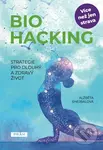 Biohacking (Strategie pro dlouhý a zdravý život) - Alžběta Shejbalová
