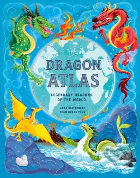 The Dragon Atlas (Legendary Dragons of the World) - Anna Claybourne, Pham Quang Phuc (ilustrátor) - kniha z kategorie Sci-fi, fantasy a komiksy