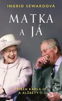 Matka a já (Příběh Karla III. a Alžběty II.) - Ingrid Seward - kniha z kategorie Životopisy, reportáže a myšlenky