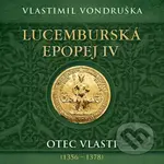 Lucemburská epopej IV (Otec vlasti (1356 – 1378)) - Vlastimil Vondruška - audiokniha z kategorie Beletrie