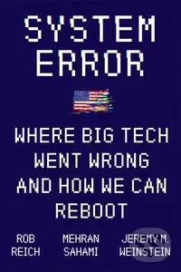 System Error (Where Big Tech Went Wrong and How We Can Reboot) - Jeremy Weinstein