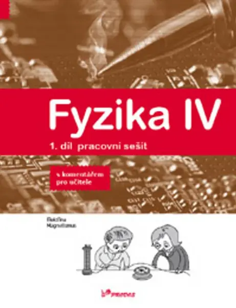 Fyzika IV 1.díl pracovní sešit s komentářem pro učitele