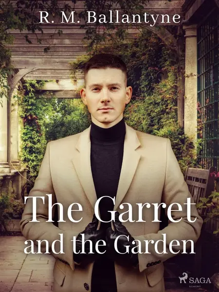 The Garret and the Garden - R. M. Ballantyne