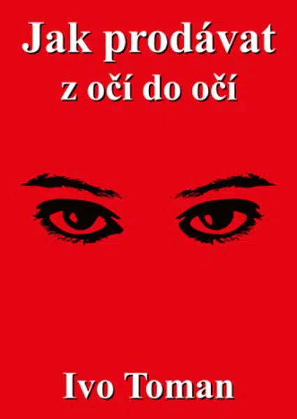 Jak prodávat z očí do očí - Ivo Toman