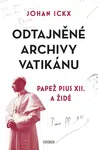 Odtajněné archivy Vatikánu - Papež Pius XII. a Židé - Johan Ickx - e-kniha