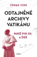 Odtajněné archivy Vatikánu - Papež Pius XII. a Židé - Johan Ickx - e-kniha