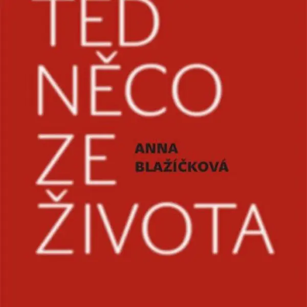 Teď něco ze života - Anna Blažíčková