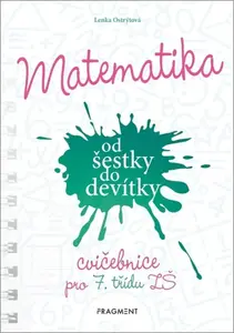 Matematika od šestky do devítky - Cvičebnice pro 7. třídu ZŠ - Ostrýtová Lenka
