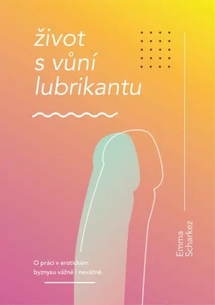 Život s vůní lubrikantu - Emma Scharkez - e-kniha