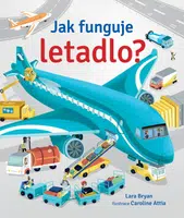 Jak funguje letadlo?  Lara Bryan, Caroline Attia - Lara Bryan, Calroline Attia