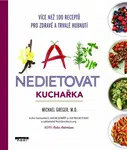 Jak nedietovat - Kuchařka více než 100 receptů pro zdravé a trvalé hubnutí - Michael Greger