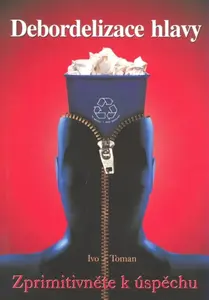Debordelizace hlavy - Ivo Toman