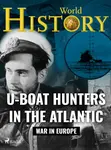 U-Boat Hunters in the Atlantic - World History