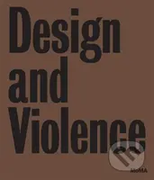 Design and Violence - Paola Antonelli, Jamer Hunt, Michelle Fisher - kniha z kategorie Design