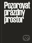 Pozorovat prázdný prostor (Tři současné podoby autorského neinterpretačního divadla) - kniha z kategorie Divadlo