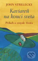 Kaviareň na konci sveta (Príbeh o zmysle života) - John Strelecky - kniha z kategorie Společenská beletrie