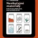 Neobyčejné materiály (Podivuhodné příběhy látek, které vytvářejí náš svět) - kniha z kategorie Přírodní vědy a technika