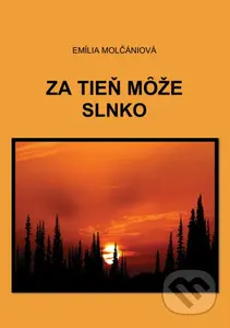 Za tieň môže slnko - Emília Molčániová - kniha z kategorie Společenská beletrie