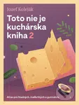 Toto nie je kuchárska kniha 2 (Atlas pre hladných, maškrtných a gurmánov) - kniha z kategorie Beletrie