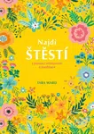 Najdi štěstí (s pomocí všímavosti a meditace) - Tara Ward - kniha z kategorie Psychologie