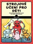 Strojové učení pro děti (Projektově založený úvod do umělé inteligence) - kniha z kategorie Přírodní vědy a technika