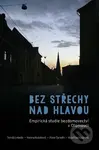 Bez střechy nad hlavou (Empirická studie bezdomovectví v Olomouci) - kniha z kategorie Sociologie