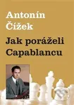 Jak poráželi Capablancu - Antonín Čížek - kniha z kategorie Individuální sporty