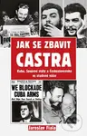 Jak se zbavit Castra (Kuba, Spojené státy a Československo ve studené válce) - kniha z kategorie Politologie a politika