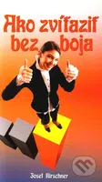 Ako zvíťaziť bez boja - Josef Kirschner - kniha z kategorie Pozitivní myšlení