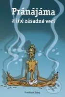 Pránájáma a iné zásadné veci - František Šebej - kniha z kategorie Beletrie