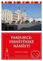 Pardubice - Pernštýnské náměstí - Miloslav Huňáček - kniha z kategorie Průvodci Evropou