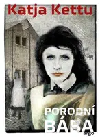 Porodní bába - Katja Kettu - kniha z kategorie Společenská beletrie
