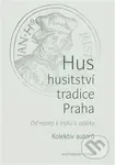 Hus – husitství – tradice - Praha (Od reality k mýtu a zpátky) - kniha z kategorie Historie