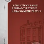 Legislatívny rámec a prípadové štúdie k Pracovnému právu 2 - kniha z kategorie Obchodní právo
