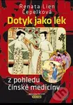 Dotyk jako lék z pohledu čínské medicíny - Renata Lien Čepelková - kniha z kategorie Alternativní medicína
