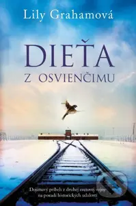 Dieťa z Osvienčimu (Dojímavý príbeh z druhej svetovej vojny na pozadí historických udalostí) - kniha z kategorie Společenská beletrie