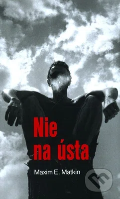 Nie na ústa - Maxim E. Matkin - kniha z kategorie Beletrie