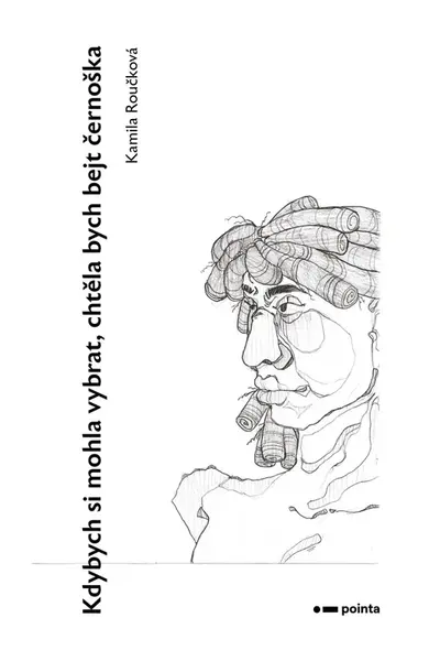 Kdybych si mohla vybrat, chtěla bych bejt černoška - Kamila Roučková