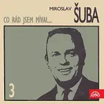 Miroslav Šuba – Co rád jsem míval...