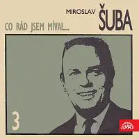 Miroslav Šuba – Co rád jsem míval...