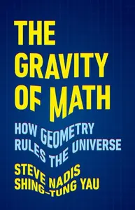 The Gravity of Math - Shing-Tung Yau, Steve Nadis