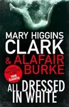 All Dressed in White - Mary Higgins Clarková, Burke Alafair