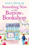 Something New at the Borrow a Bookshop - Kiley Dunbar