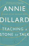 Teaching a Stone to Talk - Annie Dillard